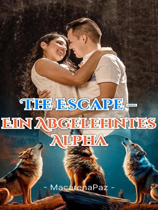 Title details for The Escape – Ein abgelehntes Alpha by MacarenaPaz - Available
